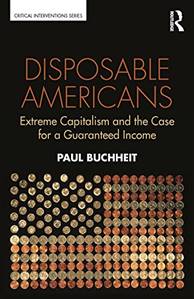 Disposable Americans: Extreme Capitalism and the Case for a Guaranteed Income (Critical Interventions) by [Paul Buchheit]